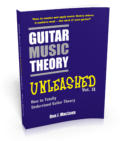 Guitar Music Theory Unleashed: How to Totally Understand Guitar Theory Print Edition